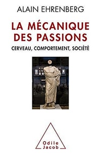 La Mécanique des passions: Cerveau, comportement, société - Alain Ehrenberg