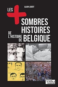Les plus sombres histoires de l'histoire de Belgique - Alain Libert