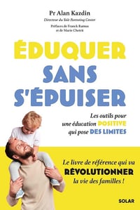 Eduquer sans s'épuiser ! Les outils pour une éducation positive qui pose des limites - Alan Kazdin (2023)