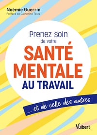 Prenez soin de votre santé mentale au travail… et de celle des autres - Noémie Guerrin (2024)