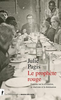 Le prophète rouge : Enquête sur la révolution, le charisme et la domination - Julie Pagis (2024)