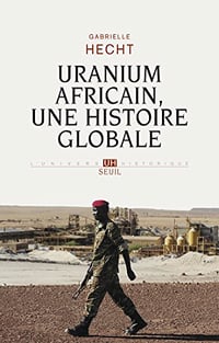 Uranium africain - Une histoire globale - Gabrielle Hecht