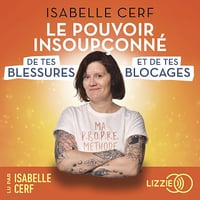 Le pouvoir insoupçonné de tes blessures et de tes blocages - Isabelle Cerf (2025)