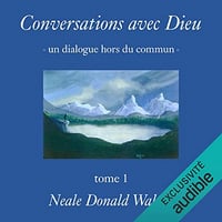 Conversations avec Dieu: Un dialogue hors du commun 1 - Neale Donald Walsch (2018)