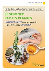 Se soigner par les plantes : 100 fiches santé pour traiter petits et grands maux du quotidien - Martine Blaize-de-Peretti (2022)