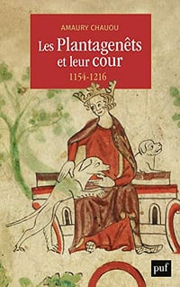 Les Plantagenêts et leur cour (1154-1216) - Amaury Chauou (2019)