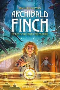 Archibald Finch, Tome 01: Archibald Finch et les sorcières disparues - Michel Guyon (2023)