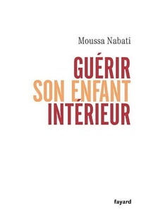 Guérir son enfant intérieur - Moussa Nabati