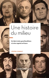 Une histoire du milieu: 1850-2000 : grand banditisme et crime organisé en France - Jérôme Pierrat (2023)