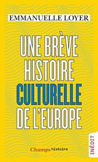 Une brève histoire culturelle de l’Europe - Emmanuelle Loyer