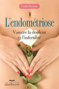 Gisèle Frenette - L'endométriose: Vaincre la douleur et l'infertilité