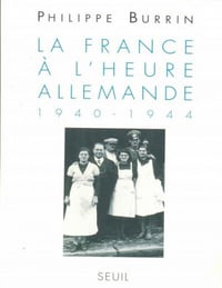La France à l’heure allemande (1940-1944) - Philippe Burrin