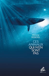 Ces animaux qui n'en sont pas - Peggy Reboul (2023)