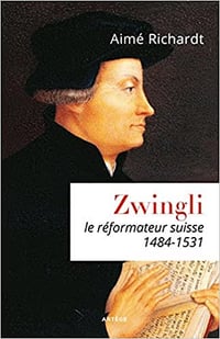 Zwingli: Le réformateur suisse (1484-1531) - Aimé Richardt (2018)
