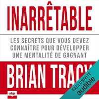 Inarrêtable: Les secrets que vous devez connaître pour développer une mentalité de gagnant - Brian Tracy (2024)