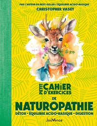 Petit Cahier d'exercices de naturopathie : Détox - équilibre acido-basique - digestion - Christopher Vasey (2024)