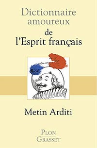 Dictionnaire amoureux de l’esprit francais - Metin Arditi
