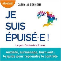 Cathy Assenheim, "Je suis épuisé.e ! : Anxiété, surmenage, burn-out : le guide pour reprendre le contrôle" (2022)