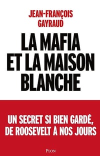 La mafia et la Maison Blanche - Jean-François Gayraud (2023)