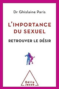 L'Importance du sexuel: Retrouver le désir - Ghislaine Paris