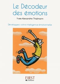 Le décodeur des émotions : Développez votre intelligence émotionnelle - Yves-Alexandre Thalmann