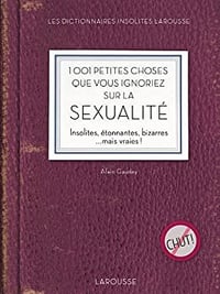 1001 Petites Choses que vous Ignoriez sur la Sexualité par Alain Gaudey (Larousse) (2011)
