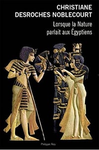 Lorsque la Nature parlait aux Égyptiens - Christiane DESROCHES NOBLECOURT