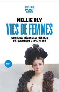 Vies de femmes: Reportages inédits de la pionnière du journalisme d'infiltration - Nellie Bly (2025)