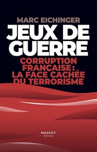 Jeux de guerre. Corruption française : la face cachée de terrorisme - Marc Eichinger (2022)