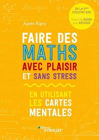 Faire des maths avec plaisir et sans stress: en utilisant les cartes mentales - Agnès Rigny (2020)