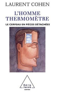 L’Homme Thermomètre : Le Cerveau en pièces détachées - Laurent Cohen