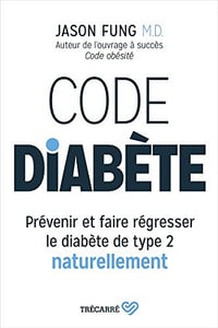 Code Diabète: Prévenir et faire régresser le diabète de type 2 naturellement - Jason Fung (2018)