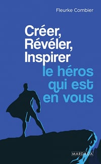 Créer, Révéler, Inspirer le héros qui est en vous - Fleurke Combier (2022)