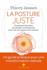 La Posture juste: Comment inventer un monde en harmonie avec soi, les autres et la nature - Thierry Janssen (2020)