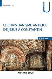 Le christianisme antique - 3e éd. - De Jésus à Constantin - Paul Mattéi (2020)