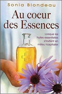 Au coeur des Essences - Lorsque les huiles essentielles s'invitent en milieu hospitalier - Sonia Blondeau
