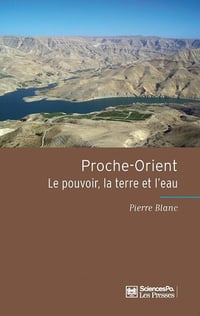 Pierre BLANC - Proche-Orient: Le pouvoir, la terre et l'eau