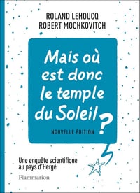 Roland Lehoucq, Robert Mochkovitch - Mais où est donc le temple du Soleil ?