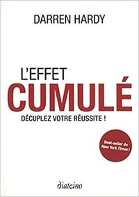 L'effet cumulé : Décuplez votre réussite ! - Darren Hardy