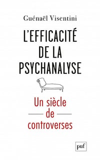 L’efficacité de la psychanalyse. Un siècle de controverses - Guénaël Visentini (2021)
