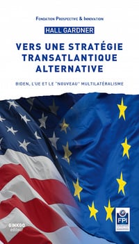 Vers une stratégie transatlantique alternative : Biden, l’UE et le "nouveau" multilatéralisme - Hall Gardner (2023)