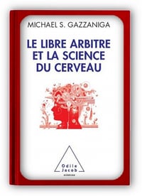 Le libre arbitre et la science du cerveau - Michael S. Gazzaniga (2013)