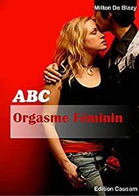ABC Orgasme Féminin - Milton De Blazy