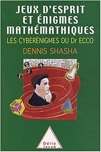 Dennis Shasha, "Jeux d'esprit et énigmes mathématiques : Les cyberénigmes du Dr Ecco" (2003)