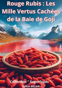 Djillali BELAIB - Rouge Rubis : Les Mille Vertus Cachées de la Baie de Goji (2023)