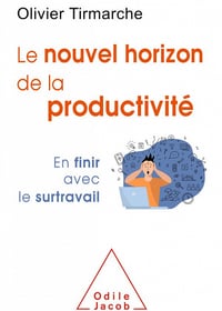 Le nouvel horizon de la productivité : En finir avec le surtravail - Olivier Tirmarche (2020)
