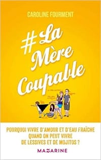 La Mère coupable: Pourquoi vivre d’amour et d’eau fraîche ... - Caroline Fourment (2017)