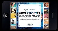 Mes photos au smartphone: Shootez, traitez, partagez ! (2017)