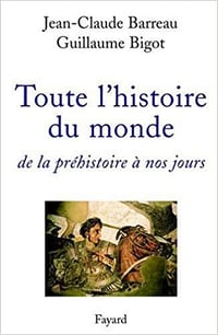Toute l’histoire du monde : de la préhistoire à nos jours - Jean-Claude Barreau