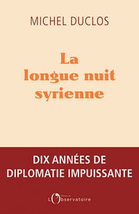 La longue nuit syrienne - Michel Duclos